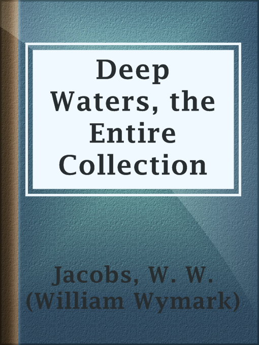 Title details for Deep Waters, the Entire Collection by W. W. (William Wymark) Jacobs - Available